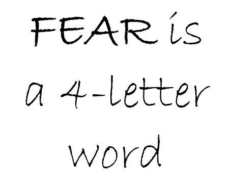 Fear is a 4-letter word